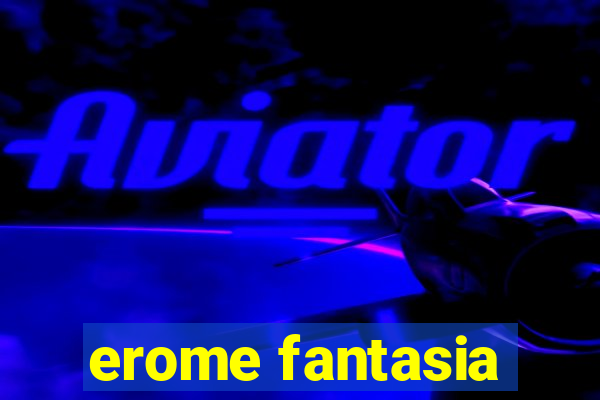 erome fantasia